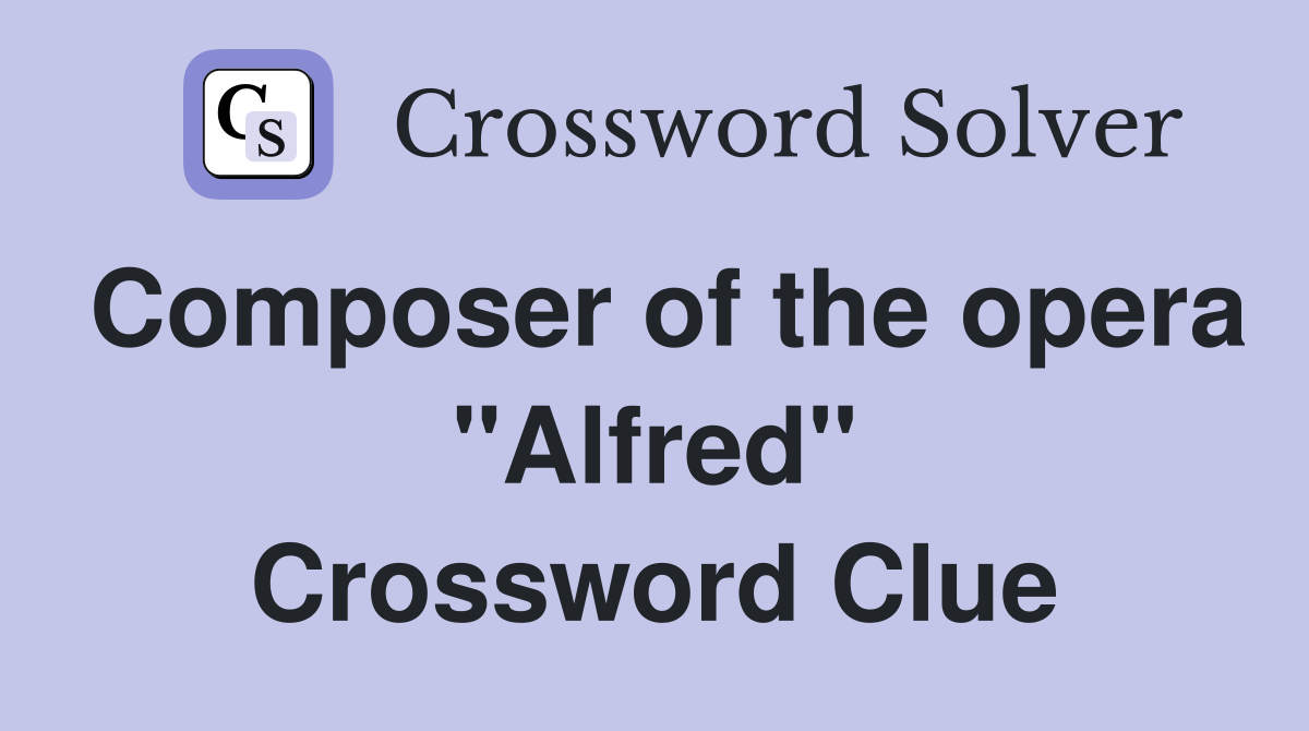 Composer of the opera "Alfred" Crossword Clue Answers Crossword Solver